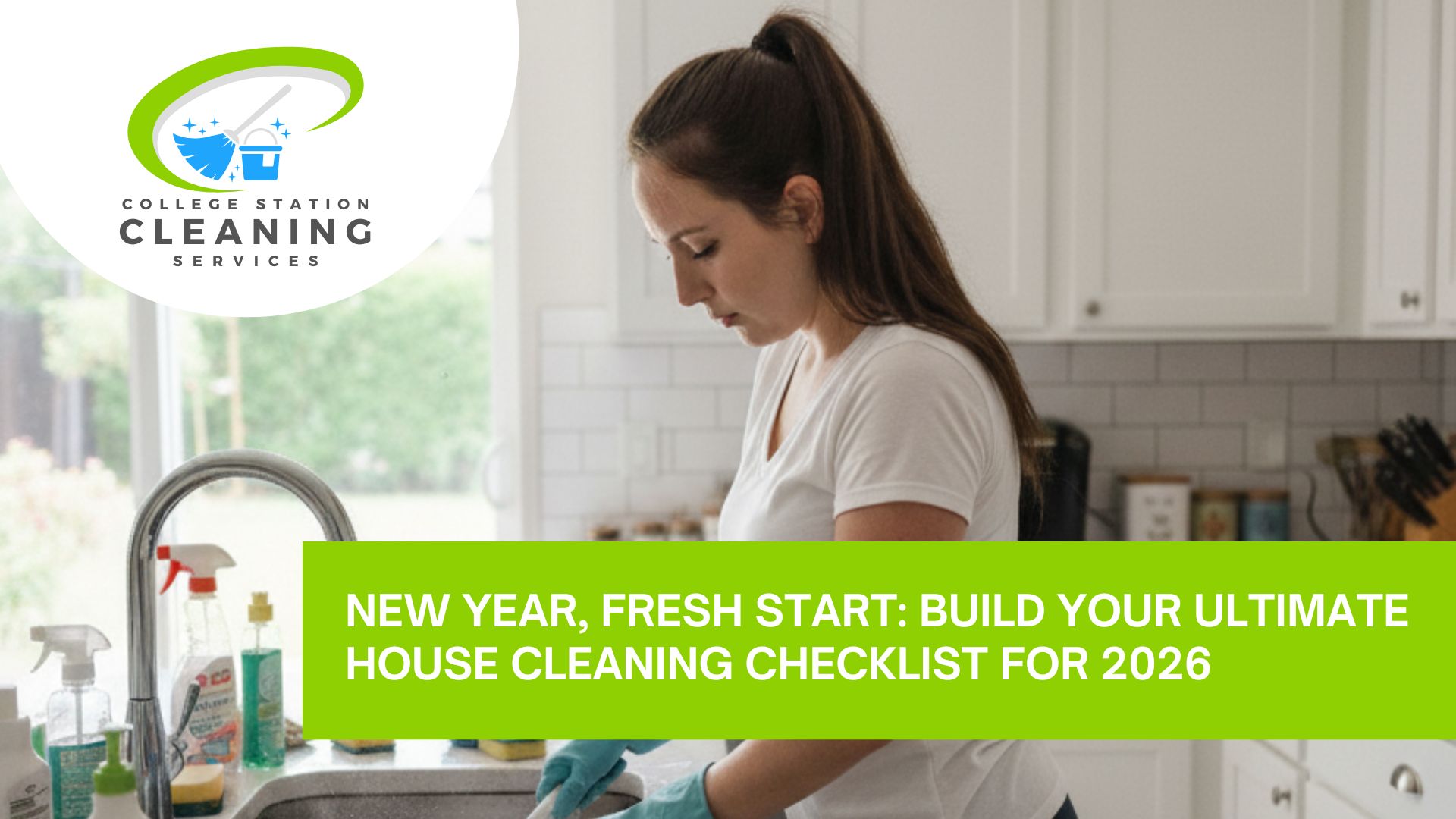 New Year, Fresh Start Build Your Ultimate House Cleaning Checklist for 2026 Blog post image of a woman cleaning a kitchen sink with the title of "New Year, Fresh Start: Build Your Ultimate House Cleaning Checklist for 2026"